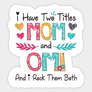 I Have Two Titles Mom And Omi And I Rock Them Both Wildflower Happy Mother's Day Sticker